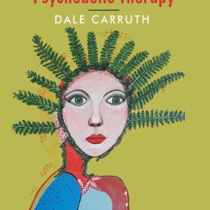 Dale Louise Carruth – Transformations – Healing Trauma with Psychedelic Therapy- Ebook